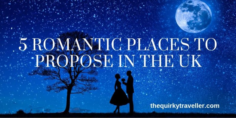 5 Romantic Places to Propose in the UK - by The Quirky Traveller